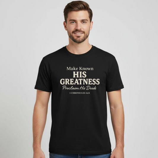 Make Known His Greatness Christian T-Shirt • 1 Chronicles 16:8 Bible Verse Tee • Proclaim His Deeds Gildan 64000 Softstyle