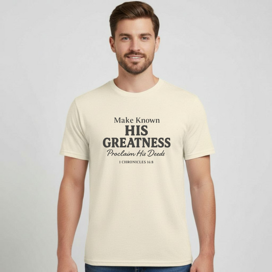 Make Known His Greatness Christian T-Shirt • 1 Chronicles 16:8 Bible Verse Tee • Proclaim His Deeds Gildan 64000 Softstyle