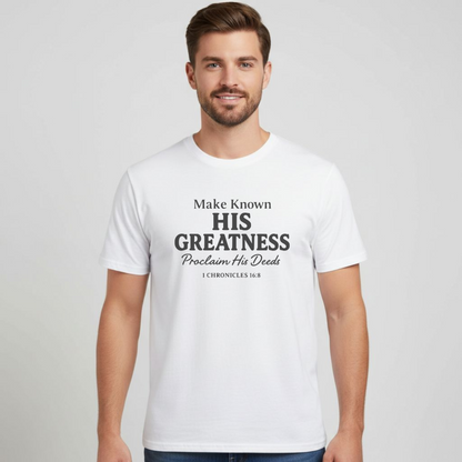 Make Known His Greatness Christian T-Shirt • 1 Chronicles 16:8 Bible Verse Tee • Proclaim His Deeds Gildan 64000 Softstyle