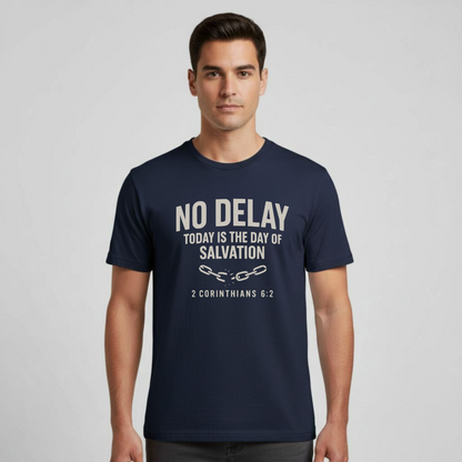 No Delay Christian T-Shirt • 2 Corinthians 6:2 Bible Verse • Day of Salvation Tee | Gildan 64000 Unisex Softstyle