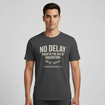 No Delay Christian T-Shirt • 2 Corinthians 6:2 Bible Verse • Day of Salvation Tee | Gildan 64000 Unisex Softstyle