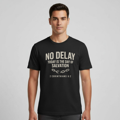 No Delay Christian T-Shirt • 2 Corinthians 6:2 Bible Verse • Day of Salvation Tee | Gildan 64000 Unisex Softstyle