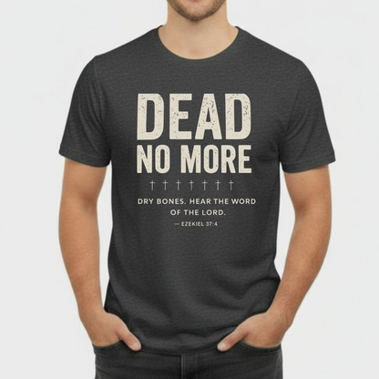 Dead No More Christian T-Shirt • Ezekiel 37:4 Dry Bones Verse Tee • Gospel Revival Gildan 64000