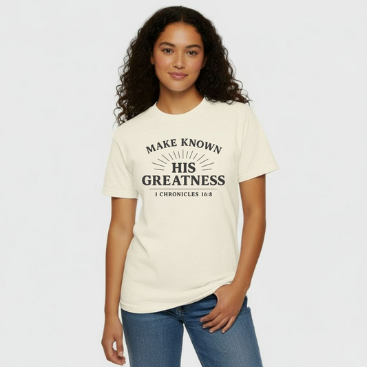 Make Known His Greatness Christian T-Shirt • 1 Chronicles 16:8 Bible Verse Tee • Proclaim His Deeds Comfort Colors 1717