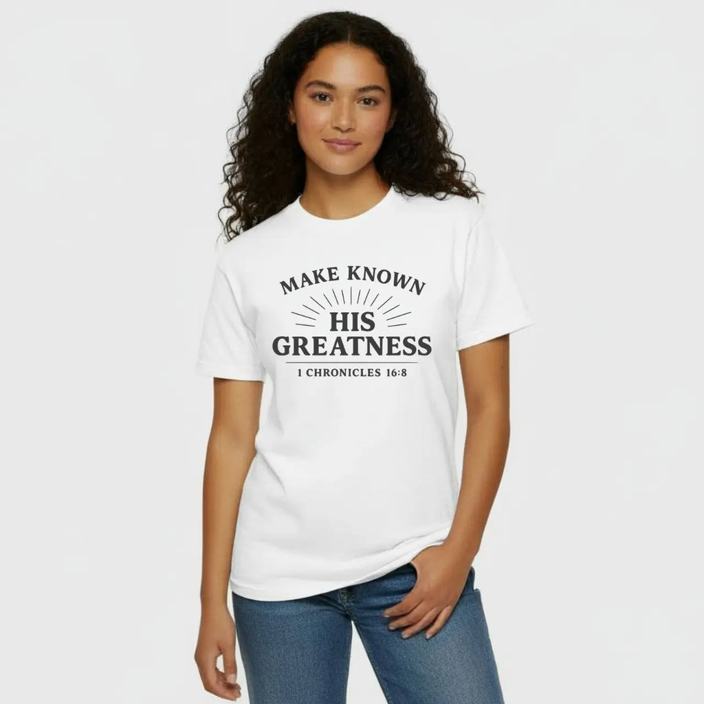 Make Known His Greatness T-Shirt | Comfort Colors Tee Goshen & Selah Co