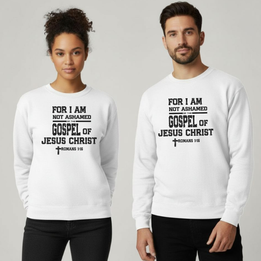 For I Am Not Ashamed of the Gospel of Jesus Christ Christian Sweatshirt • Romans 1:16 Bible Verse Crewneck • Unisex Gildan 18000 Faith Pullover