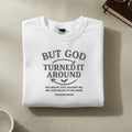 But God Turned It Around Sweatshirt | Faith Crewneck Goshen & Selah Co