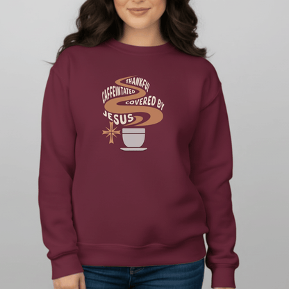 Thankful Caffeinated Covered By Jesus Sweatshirt | Christian Coffee Crewneck | Faith Comfort Sweater | Gildan 18000