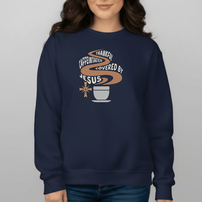 Thankful Caffeinated Covered By Jesus Sweatshirt | Christian Coffee Crewneck | Faith Comfort Sweater | Gildan 18000