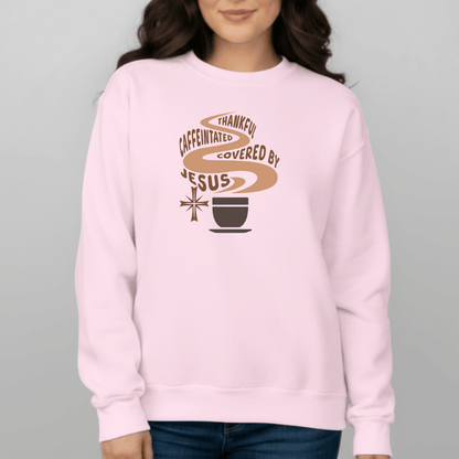 Thankful Caffeinated Covered By Jesus Sweatshirt | Christian Coffee Crewneck | Faith Comfort Sweater | Gildan 18000