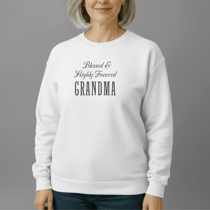 Blessed & Highly Favored Grandma Sweatshirt | Christian Grandma Gift | Gildan 18000 Cozy Faith Crewneck | Nana & Grandma Scripture-Inspired Apparel