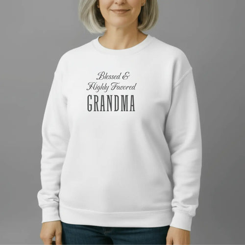 Blessed Highly Favored Grandma Sweatshirt | Grandma Crewneck Goshen & Selah Co