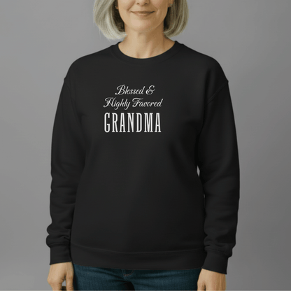 Blessed & Highly Favored Grandma Sweatshirt | Christian Grandma Gift | Gildan 18000 Cozy Faith Crewneck | Nana & Grandma Scripture-Inspired Apparel