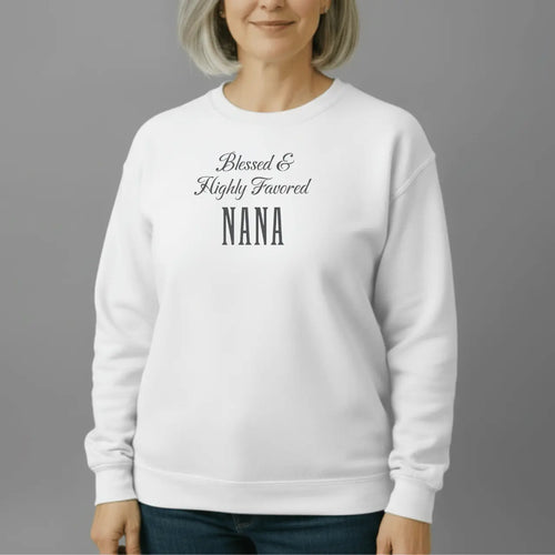Blessed Highly Favored Nana Sweatshirt | Nana Crewneck Goshen & Selah Co