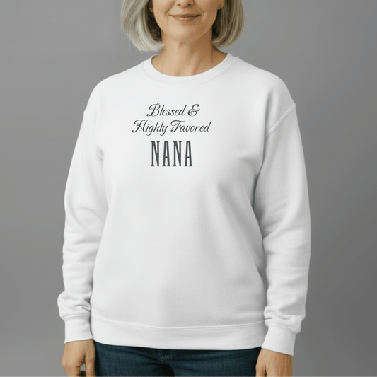 Blessed & Highly Favored Nana Sweatshirt | Christian Nana Crewneck | Gildan 18000 | Faith-Based Grandma Gift | Inspirational Christian Apparel
