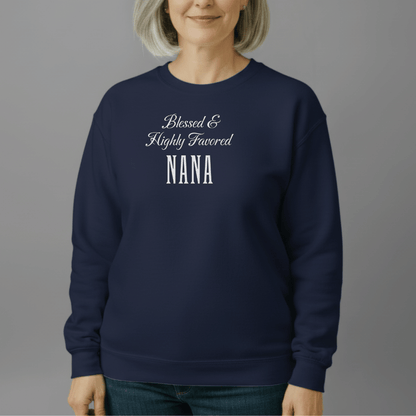 Blessed & Highly Favored Nana Sweatshirt | Christian Nana Crewneck | Gildan 18000 | Faith-Based Grandma Gift | Inspirational Christian Apparel
