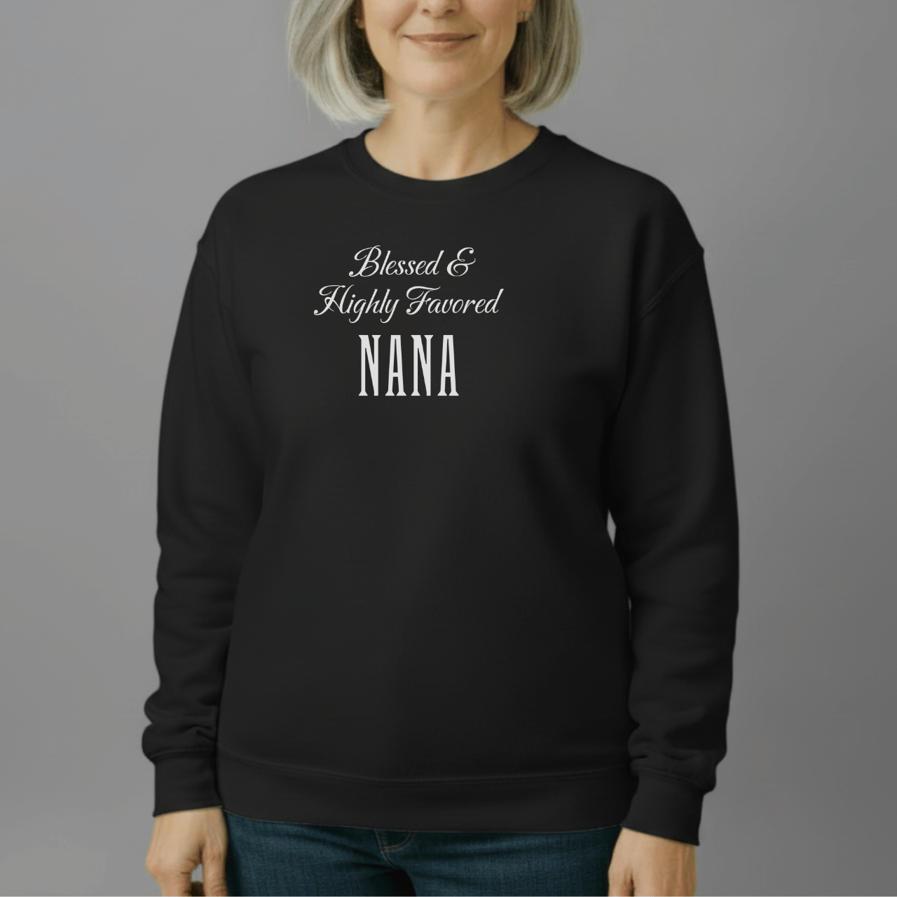 Blessed & Highly Favored Nana Sweatshirt | Christian Nana Crewneck | Gildan 18000 | Faith-Based Grandma Gift | Inspirational Christian Apparel