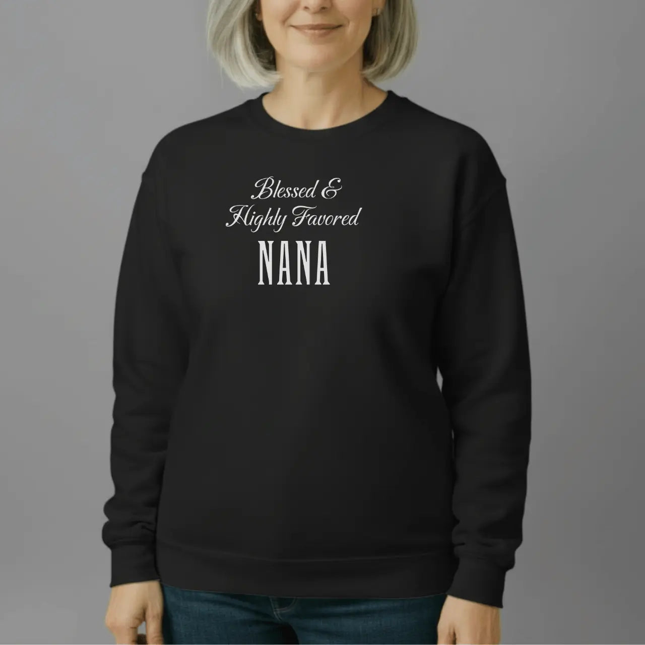 Blessed Highly Favored Nana Sweatshirt | Nana Crewneck Goshen & Selah Co