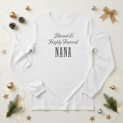 Blessed & Highly Favored Nana Shirt | Bella Canvas 3501 Long Sleeve | Christian Nana Gift | Faith Grandma Shirt