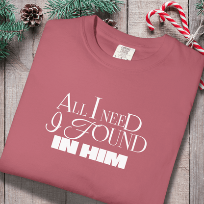 All I Need I Found in Him Shirt | Christian Couples Tee for Her | Comfort Colors 1717 | Faith-Based Matching His & Hers Gift