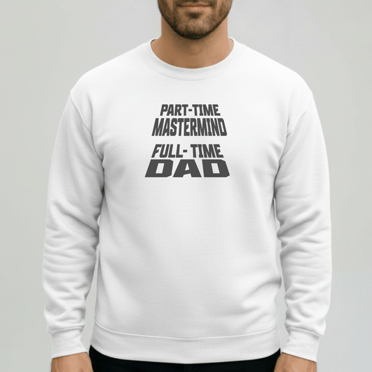 Part-Time Mastermind Full-Time Dad Sweatshirt | Gildan 18000 Funny Dad Crewneck | Fatherhood Sweater Gift for Him | Mens Dad-Life Shirt