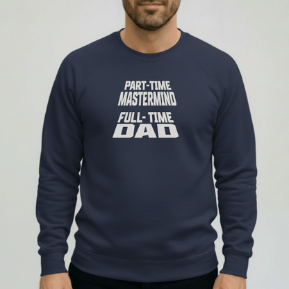 Part-Time Mastermind Full-Time Dad Sweatshirt | Gildan 18000 Funny Dad Crewneck | Fatherhood Sweater Gift for Him | Mens Dad-Life Shirt
