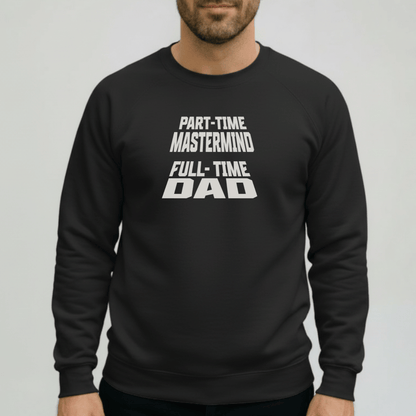 Part-Time Mastermind Full-Time Dad Sweatshirt | Gildan 18000 Funny Dad Crewneck | Fatherhood Sweater Gift for Him | Mens Dad-Life Shirt
