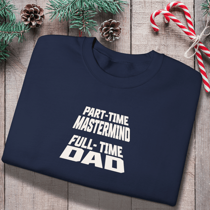 Part-Time Mastermind Full-Time Dad Sweatshirt | Gildan 18000 Funny Dad Crewneck | Fatherhood Sweater Gift for Him | Mens Dad-Life Shirt