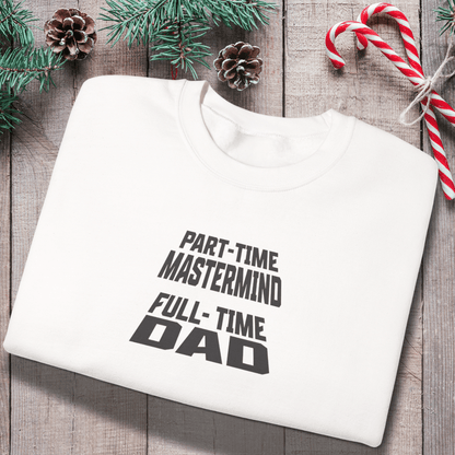 Part-Time Mastermind Full-Time Dad Sweatshirt | Gildan 18000 Funny Dad Crewneck | Fatherhood Sweater Gift for Him | Mens Dad-Life Shirt