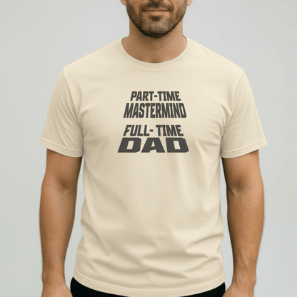 Part-Time Mastermind Full-Time Dad Shirt | Comfort Colors 1717 Mens Tee | Funny Dad T-Shirt | Fatherhood Graphic Tee Gift for Him