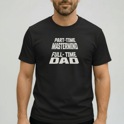 Part-Time Mastermind Full-Time Dad Shirt | Comfort Colors 1717 Mens Tee | Funny Dad T-Shirt | Fatherhood Graphic Tee Gift for Him