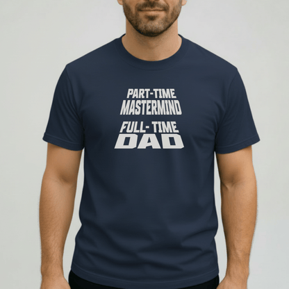 Part-Time Mastermind Full-Time Dad Shirt | Comfort Colors 1717 Mens Tee | Funny Dad T-Shirt | Fatherhood Graphic Tee Gift for Him