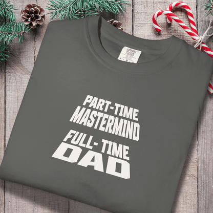 Part-Time Mastermind Full-Time Dad Shirt | Comfort Colors 1717 Mens Tee | Funny Dad T-Shirt | Fatherhood Graphic Tee Gift for Him