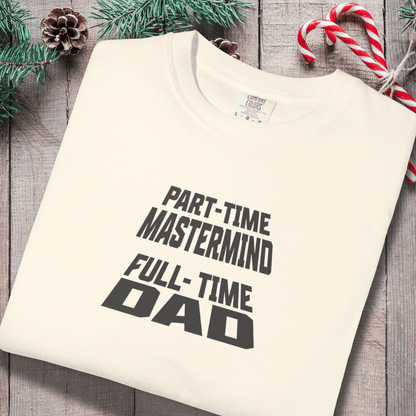 Part-Time Mastermind Full-Time Dad Shirt | Comfort Colors 1717 Mens Tee | Funny Dad T-Shirt | Fatherhood Graphic Tee Gift for Him