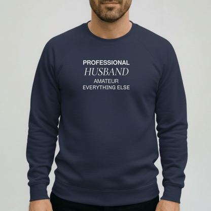 Professional Husband Sweatshirt | Funny Husband Crewneck | Gildan 18000 Men’s Gift Sweater | Amateur Everything Else Shirt for Him