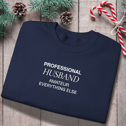Professional Husband Sweatshirt | Funny Husband Crewneck | Gildan 18000 Men’s Gift Sweater | Amateur Everything Else Shirt for Him