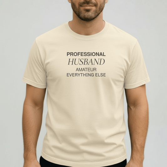 Professional Husband Shirt | Funny Husband T-Shirt for Men | Comfort Colors 1717 Tee | Amateur Everything Else Shirt | Gift for Him