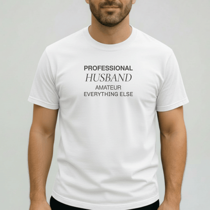 Professional Husband Shirt | Funny Husband T-Shirt for Men | Comfort Colors 1717 Tee | Amateur Everything Else Shirt | Gift for Him