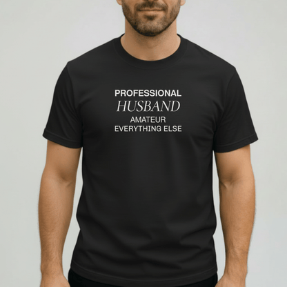 Professional Husband Shirt | Funny Husband T-Shirt for Men | Comfort Colors 1717 Tee | Amateur Everything Else Shirt | Gift for Him