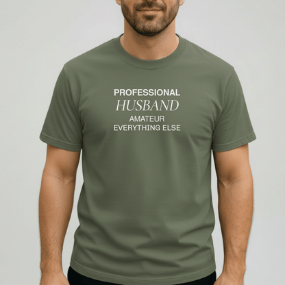 Professional Husband Shirt | Funny Husband T-Shirt for Men | Comfort Colors 1717 Tee | Amateur Everything Else Shirt | Gift for Him