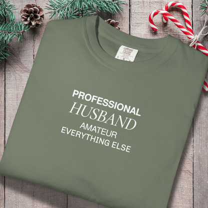 Professional Husband Shirt | Funny Husband T-Shirt for Men | Comfort Colors 1717 Tee | Amateur Everything Else Shirt | Gift for Him