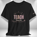 Teach Them to Shine His Light T-Shirt | Teacher Tee Goshen & Selah Co