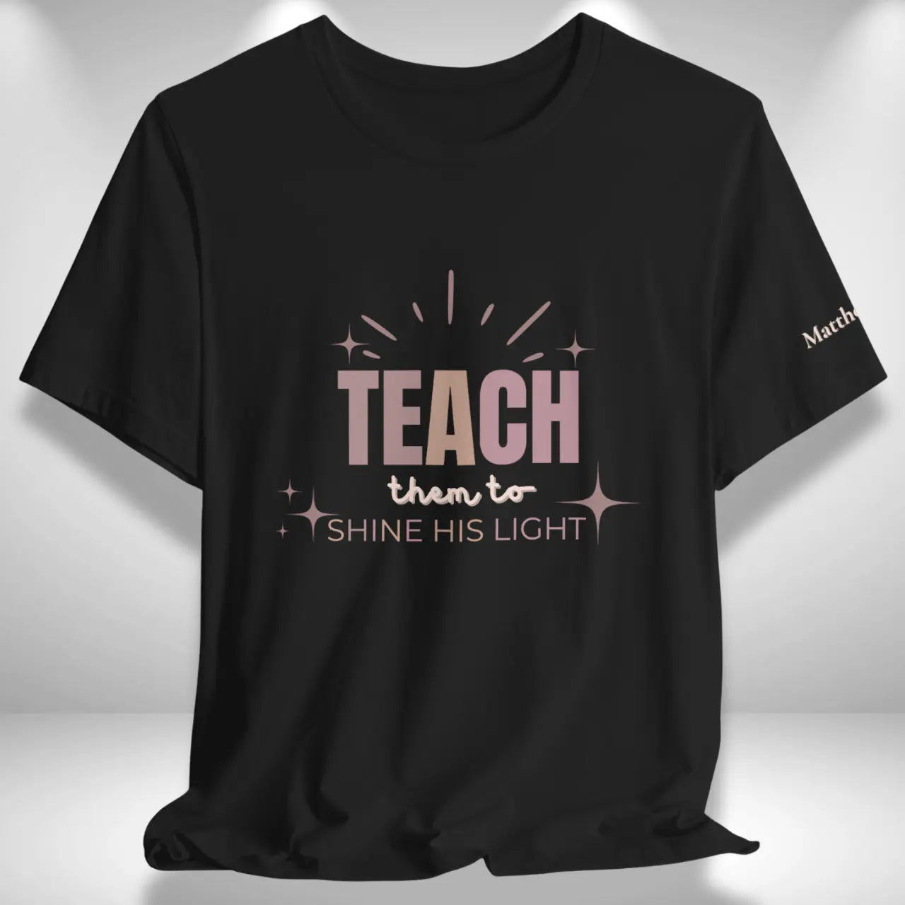 Teach Them to Shine His Light T-Shirt | Teacher Tee Goshen & Selah Co