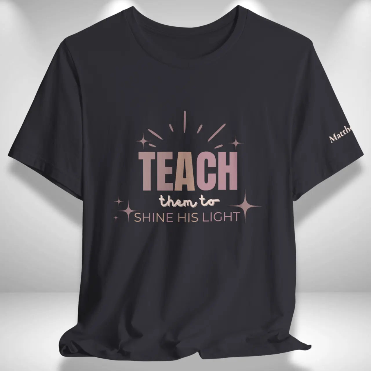 Teach Them to Shine His Light T-Shirt | Teacher Tee Goshen & Selah Co