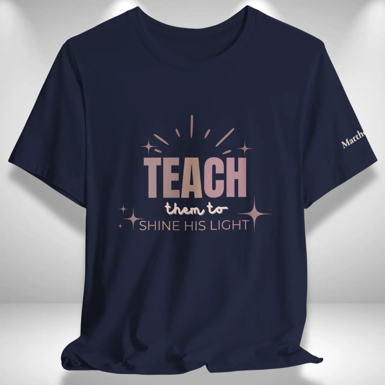 Teach Them to Shine His Light T-Shirt | Teacher Tee Goshen & Selah Co