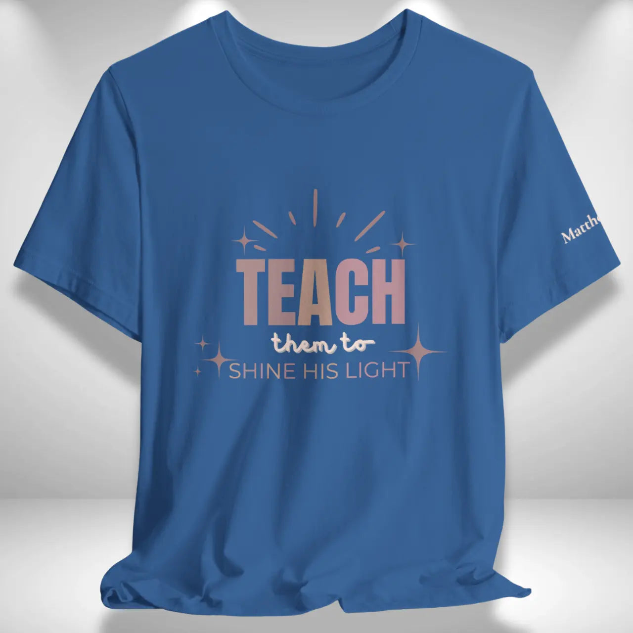 Teach Them to Shine His Light T-Shirt | Teacher Tee Goshen & Selah Co