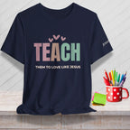Teach Love Like Jesus T-Shirt | Teacher Tee Goshen & Selah Co