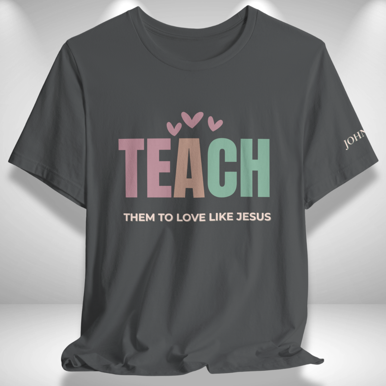 Teach Them to Love Like Jesus (John 13:34 Bible Verse on Sleeve)  Christian Tee— Back-to-School