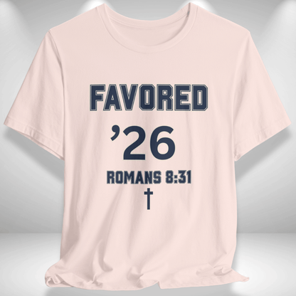 Favored ’26 w/ Bible Verse Romans 8:31 — Class of 2026 —Men Women Varsity Christian Tee — Bella+Canvas 3001—Back To School