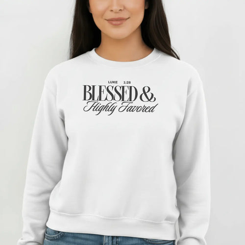 Blessed & Highly Favored Sweatshirt | Faith Crewneck | Gildan 18000 Goshen & Selah Co